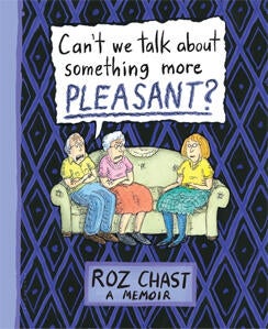 roz-chast-cant-we-talk-about-something-more-pleasant-cover-244.jpg