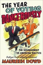 maureen-dowd-cover-year-of-voting-dangerously.jpg