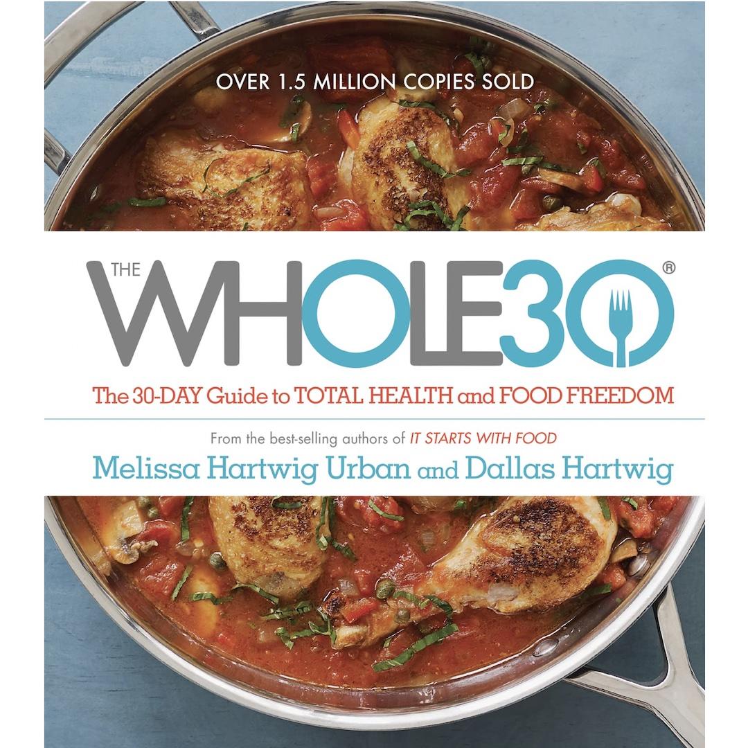 The Whole30: The 30-Day Guide to Total Health and Food Freedom 