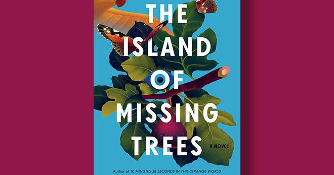 Book excerpt: "The Island of Missing Trees" by Elif Shafak - Vimarsana News